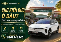 Chợ Kiến Đức Ở Đâu? Ăn Gì, Mua Gì, Đi Lại Thế Nào?