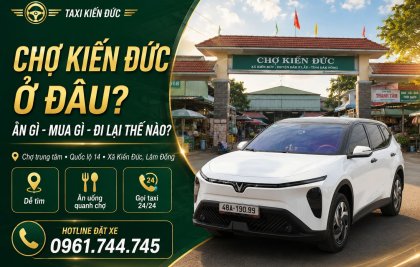 Chợ Kiến Đức Ở Đâu? Ăn Gì, Mua Gì, Đi Lại Thế Nào?